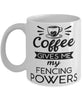 Funny Fencer Mug Coffee Gives Me My Fencing Powers Coffee Cup 11oz 15oz White