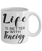 Funny Fencer Mug Life Is Better With Fencing Coffee Cup 11oz 15oz White