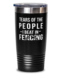 Funny Fencer Tumbler Tears Of The People I Beat In Fencing Tumbler 20oz Stainless Steel