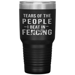 Funny Fencer Tumbler Tears Of The People I Beat In Fencing Laser Etched 30oz Stainless Steel Tumbler