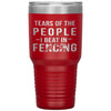 Funny Fencer Tumbler Tears Of The People I Beat In Fencing Laser Etched 30oz Stainless Steel Tumbler