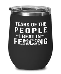 Funny Fencer Wine Tumbler Tears Of The People I Beat In Fencing Stemless Wine Glass 12oz Stainless Steel