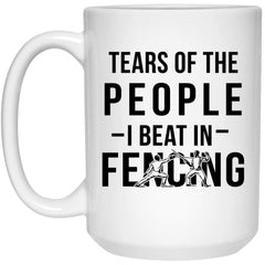 Funny Fencing Mug Tears Of The People I Beat In Fencing Coffee Cup 15oz White 21504