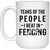 Funny Fencing Mug Tears Of The People I Beat In Fencing Coffee Cup 15oz White 21504