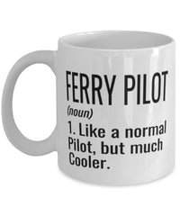Funny Ferry Pilot Mug Like A Normal Pilot But Much Cooler Coffee Cup 11oz 15oz White