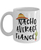Funny Fiance Mug Nacho Average Fiance Coffee Mug 11oz White
