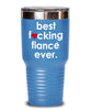 Funny Fiance Tumbler B3st F-cking Fiance Ever 20oz 30oz Stainless Steel