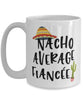 Funny Fiancee Mug Nacho Average Fiancee Coffee Cup 15oz White