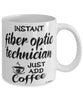 Funny Fiber Optic Technician Mug Instant Fiber Optic Technician Just Add Coffee Cup White