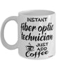 Funny Fiber Optic Technician Mug Instant Fiber Optic Technician Just Add Coffee Cup White