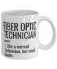 Funny Fiber Optic Technician Mug Like A Normal Technician But Much Cooler Coffee Cup 11oz 15oz White