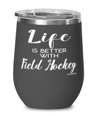 Funny Field Hockey Wine Glass Life Is Better With Field Hockey 12oz Stainless Steel Black