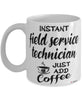 Funny Field Service Technician Mug Instant Field Service Technician Just Add Coffee Cup White