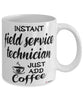Funny Field Service Technician Mug Instant Field Service Technician Just Add Coffee Cup White