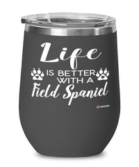 Funny Field Spaniel Dog Wine Glass Life Is Better With A Field Spaniel 12oz Stainless Steel