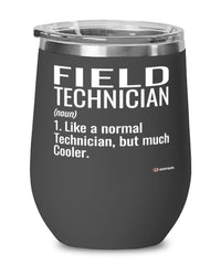 Funny Field Technician Wine Glass Like A Normal Technician But Much Cooler 12oz Stainless Steel Black