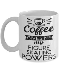 Funny Figure Skater Mug Coffee Gives Me My Figure Skating Powers Coffee Cup 11oz 15oz White