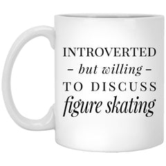 Funny Figure Skater Mug Gift Introverted But Willing To Discuss Figure Skating Coffee Cup 11oz White XP8434