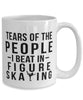 Funny Figure Skater Mug Tears Of The People I Beat In Figure Skating Coffee Mug 15oz White