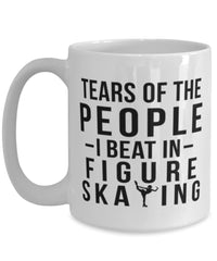 Funny Figure Skater Mug Tears Of The People I Beat In Figure Skating Coffee Mug 15oz White