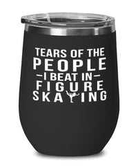 Funny Figure Skater Wine Tumbler Tears Of The People I Beat In Figure Skating Stemless Wine Glass 12oz Stainless Steel