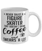 Funny Figure Skating Mug Never Trust A Figure Skater That Doesn't Drink Coffee and Swears A Lot Coffee Cup 11oz 15oz White