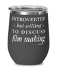 Funny Film Maker Wine Glass Introverted But Willing To Discuss Film Making 12oz Stainless Steel Black