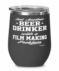 Funny Film Maker Wine Glass Just Another Beer Drinker With A Film Making Problem 12oz Stainless Steel Black