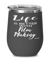 Funny Film Maker Wine Glass Life Is Better With Film Making 12oz Stainless Steel Black