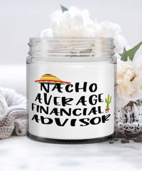 Funny Financial Advisor Candle Nacho Average Financial Advisor 9oz Vanilla Scented Candles Soy Wax