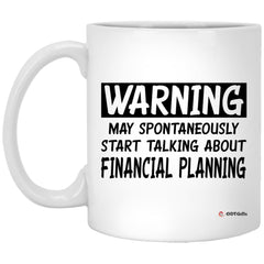 Funny Financial Advisor Mug Gift Warning May Spontaneously Start Talking About Financial Planning Coffee Cup 11oz White XP8434