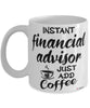 Funny Financial Advisor Mug Instant Financial Advisor Just Add Coffee Cup White