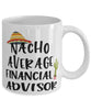 Funny Financial Advisor Mug Nacho Average Financial Advisor Coffee Mug 11oz White