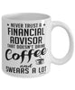 Funny Financial Advisor Mug Never Trust A Financial Advisor That Doesn't Drink Coffee and Swears A Lot Coffee Cup 11oz 15oz White
