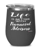 Funny Financial Advisor Wine Glass Life Is Better With Financial Advisors 12oz Stainless Steel Black