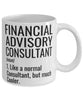 Funny Financial Advisory Consultant Mug Like A Normal Consultant But Much Cooler Coffee Cup 11oz 15oz White