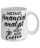 Funny Financial Analyst Mug Instant Financial Analyst Just Add Coffee Cup White