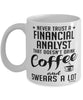Funny Financial Analyst Mug Never Trust A Financial Analyst That Doesn't Drink Coffee and Swears A Lot Coffee Cup 11oz 15oz White