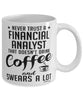 Funny Financial Analyst Mug Never Trust A Financial Analyst That Doesn't Drink Coffee and Swears A Lot Coffee Cup 11oz 15oz White