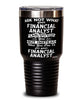 Funny Financial Analyst Tumbler Ask Not What Your Financial Analyst Can Do For You 30oz Stainless Steel Black