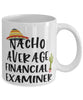 Funny Financial Examiner Mug Nacho Average Financial Examiner Coffee Mug 11oz White
