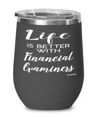 Funny Financial Examiner Wine Glass Life Is Better With Financial Examiners 12oz Stainless Steel Black