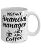 Funny Financial Manager Mug Instant Financial Manager Just Add Coffee Cup White