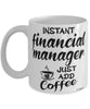 Funny Financial Manager Mug Instant Financial Manager Just Add Coffee Cup White