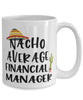 Funny Financial Manager Mug Nacho Average Financial Manager Coffee Cup 15oz White