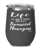 Funny Financial Manager Wine Glass Life Is Better With Financial Managers 12oz Stainless Steel Black