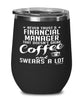 Funny Financial Manager Wine Glass Never Trust A Financial Manager That Doesn't Drink Coffee and Swears A Lot 12oz Stainless Steel Black
