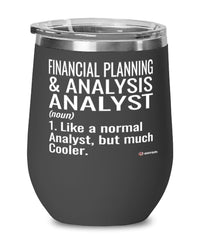 Funny Financial Planning & Analysis (FP&A) Analyst Wine Glass Like A Normal Analyst But Much Cooler 12oz Stainless Steel Black