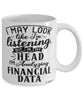 Funny Financial Specialist Mug I May Look Like I'm Listening But In My Head I'm Analyzing Financial Data Coffee Cup White