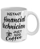 Funny Financial Technician Mug Instant Financial Technician Just Add Coffee Cup White